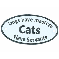 CATS HAVE SERVANTS OVAL SIGN