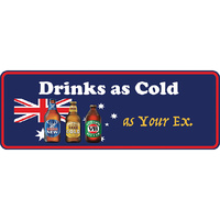 DRINKS AS COLD AS YOUR EX NUMBER PLATE 37X13CM